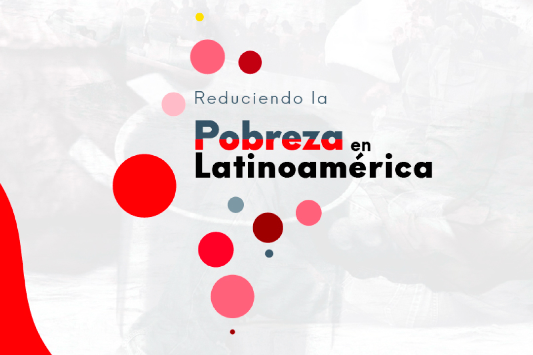 Conferencia: Reduciendo la Pobreza en Latinoamérica